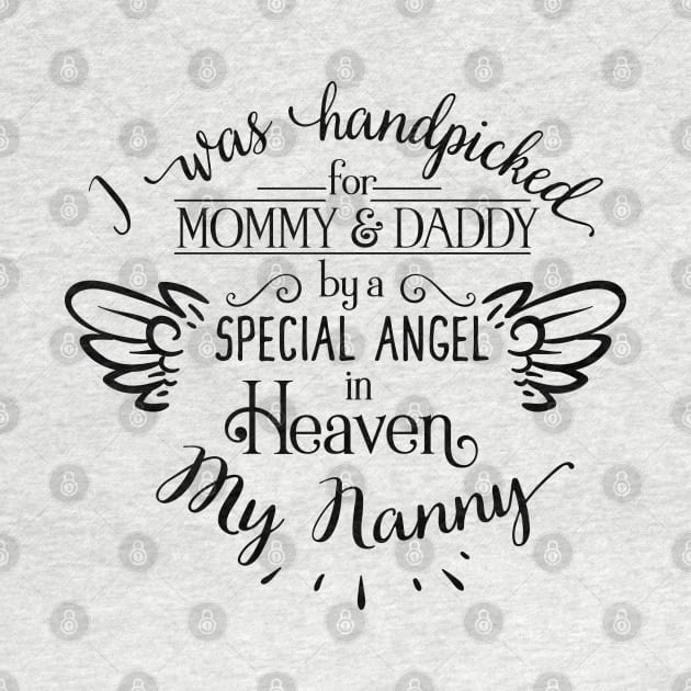 I Was Handpicked for Mommy & Daddy by a Special Angel in Heaven - My Nanny by unique_design76